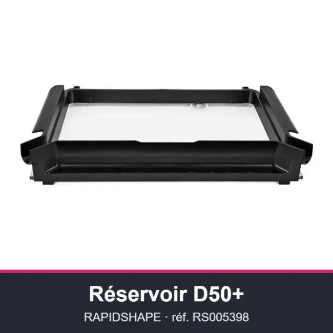 Réservoir de résine RAPIDSHAPE D50+ Réservoir de résine RAPIDSHAPE D50+